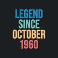 Legend since October 1960 - retro vintage birthday typography design for Tshirt