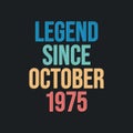 Legend since October 1975 - retro vintage birthday typography design for Tshirt