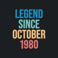 Legend since October 1980 - retro vintage birthday typography design for Tshirt
