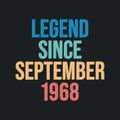 Legend since September 1968 - retro vintage birthday typography design for Tshirt