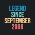 Legend since September 2008 - retro vintage birthday typography design for Tshirt