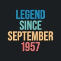 Legend since September 1957 - retro vintage birthday typography design for Tshirt
