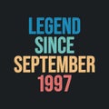 Legend since September 1997 - retro vintage birthday typography design for Tshirt