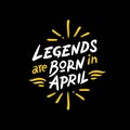 Legends are born in April typography on black background