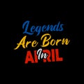 Legends are born in April typography. Blue, yellow, red and white combination