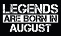 Legends are born in August