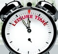 Leisure time soon, almost there, in short time - a clock symbolizes a reminder that Leisure time is near, will happen and finish