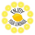 Lemonade label - lettering - Enjoy your lemonade. Lemon in a circle of lemon slices.