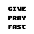 Lent Quote, Give, Pray, Fast