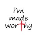 Lent Quote, I am made worthy