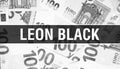 Leon Black text Concept. American Dollars Cash Money,3D rendering. Billionaire Leon Black at Dollar Banknote. Top world Financial