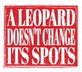 A LEOPARD DOESN`T CHANGE ITS SPOTS, text on red stamp sign