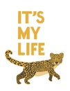 Leopard and text. It's my life. Print for T-shirts, poster, postcards, profile pic. Jungle style. Wild style for