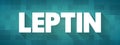 Leptin is a hormone made by adipose cells and its primary role is to regulate long-term energy balance, text concept background