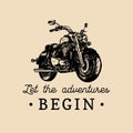 Let the adventures begin inspirational poster. Vector hand drawn motorcycle for MC label. Vintage bike illustration.