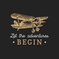 Let the adventures begin motivational quote. Vintage retro airplane logo. Vector hand sketched aviation illustration.