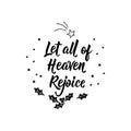 Let All of Heaven Rejoice. Merry Christmas. Lettering. Hand drawn vector illustration. element for flyers, banner, t-shirt and Royalty Free Stock Photo