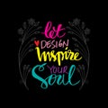 Let design inspire your soul.