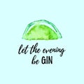 Let The Evening Be GIN phrase with Watercolor Lime fruit on white background.