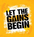 Let The Gains Begin. Workout and Fitness Gym Design Element Concept. Creative Custom Vector Sign On Grunge Background