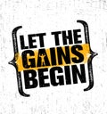 Let The Gains Begin. Workout and Fitness Gym Design Element Concept. Creative Custom Vector Sign On Grunge Background