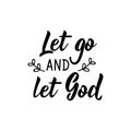 Let go and let God. Lettering. calligraphy vector. Ink illustration