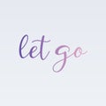 Let go or loosen ones hold on something or someone- Motivation to move on