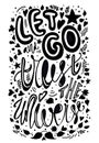 Let go and trust the universe vector illustration. inspirational quote. calligraphy typography poster. black and white inking, let