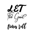 let the good times roll black letter quote