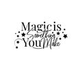 Magic is something you make, vector. Motivational, inspirational quotes. Affirmation wording design