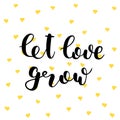 Let love grow. Lettering vector illustration.