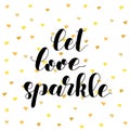 Let love sparkle. Brush lettering illustration.