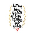 Let our lives be full of both thanks and giving - Thanksgiving hand drawn lettering quote on the white