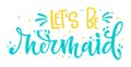 Let`s be Mermaid blue yellow colors hand draw lettering quote Royalty Free Stock Photo