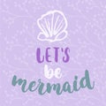 Let`s be mermaid - hand drawn lettering quote colorful fun brush ink inscription for photo overlays, greeting card or t Royalty Free Stock Photo