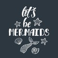 Let`s be mermaids. Inspirational quote about summer.