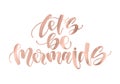 Let`s be mermaids. Inspirational quote about summer. Modern calligraphy phrase with hand drawn mermaid`s tail, seashells, sea st