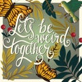 Let`s be weird together, hand lettering typography modern poster design