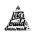 Let`s build snowman. Christmas lettering and calligraphy with decorative design elements. Vector festive card. Royalty Free Stock Photo