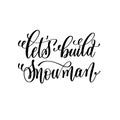 Let`s build snowman hand lettering inscription to winter holiday Royalty Free Stock Photo