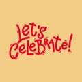 Let`s celebrate. Lettering phrase for postcard, banner, flyer.