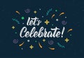 Let`s Celebrate. Moder calligraphic inscription with glitter decorative elements. Vector