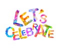 Let`s celebrate. Vector triangular letters Royalty Free Stock Photo