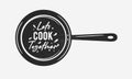 Let\'s Cook Together with frying pan. Cooking poster with cooking pan and grunge texture.