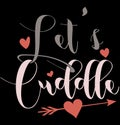 LetÃ¢â¬â¢s Cuddle Typography Greeting Valentine Gift Tees Royalty Free Stock Photo