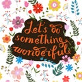 Let s do something wonderful-motivational quote, typography art.