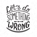 Let's do something wrong handwritten design