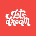 Let`s Dream Lettering Quote