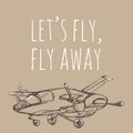 Let`s fly, fly away. Airplane sketch. Hand drawn illustration for your design: t