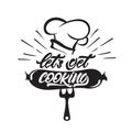 Let`s get cooking lettering with sausage illustration and chef`s hat . Vector illustration